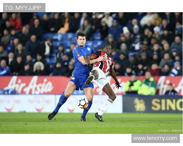 谢菲尔德联队与莱切斯特城的激烈对决展现英超精彩瞬间